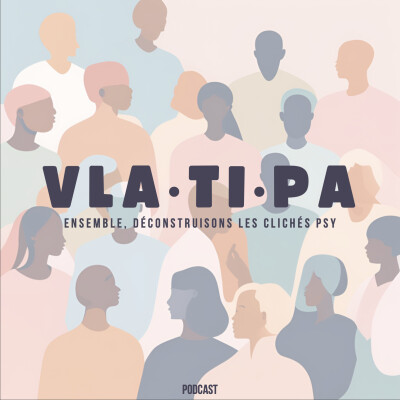 VLA.TI.PA : Ensemble, déconstruisons les clichés psy